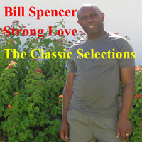 Bill Spencer - Strong Love: The Classic Selections