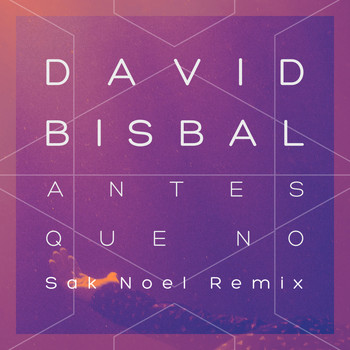 David Bisbal - Antes Que No (Sak Noel Remix)