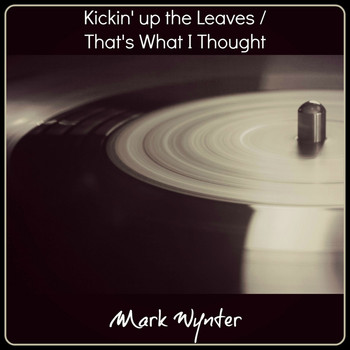 Mark Wynter - Kickin' up the Leaves / That's What I Thought