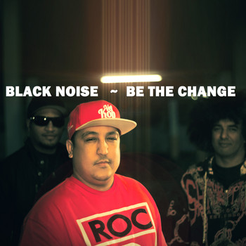 Black Noise - Be The Change