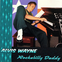 Alvis Wayne - Rockabilly Daddy