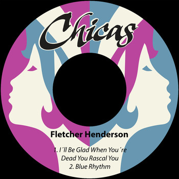 Fletcher Henderson - I´ll Be Glad When You´re Dead You Rascal You / Blue Rhythm