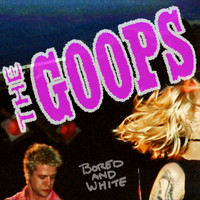 The Goops - Bored & White EP (Explicit)