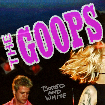 The Goops - Bored & White EP (Explicit)