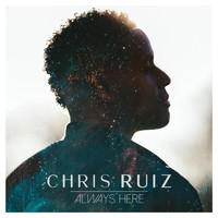 Chris Ruiz - Always Here
