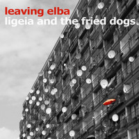 Leaving Elba - Ligeia And the Fried Dogs
