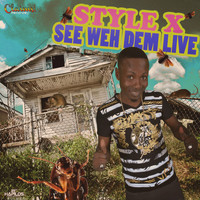 Style X - See Weh Dem Live
