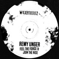 Remy Unger - Feel The Force / Join The Ride