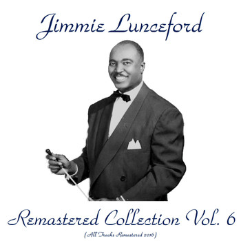Jimmie Lunceford - Remastered Collection, Vol. 6 (All Tracks Remastered 2016)