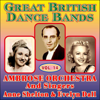 Ambrose & His Orchestra - Greats British Dance Bands Vol XIV - With Ane Shelton & Evelyn Dall