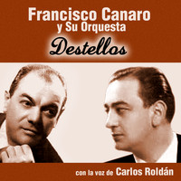 Francisco Canaro y Su Orquesta y Carlos Roldán - Destellos - Con la Voz de Carlos Roldán