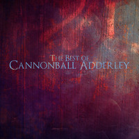 Cannonball Adderley - The Best of Cannonball Adderley