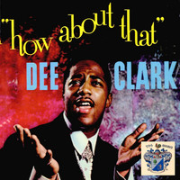 Dee Clark - How About That