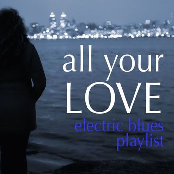 Various Artists - All Your Love: Electric Blues Playlist