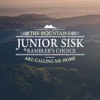 Junior Sisk & Ramblers Choice - The Mountains Are Calling Me Home
