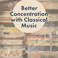 Improve Concentration Masters - Better Concentration with Classical Music – Mind Training, Faster Learning, Deep Focus, Concentration Songs, Study Music