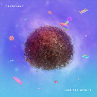Candyland - Just Fro With It