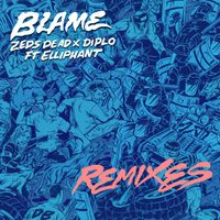 Zeds Dead, Diplo, Elliphant - Blame (Remixes)