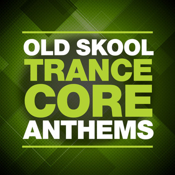 Various Artists - Old Skool Trance Core Anthems