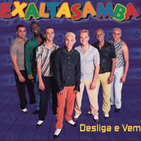 Exaltasamba - Desliga E Vem