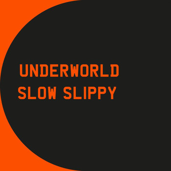 Underworld - Slow Slippy