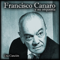 Francisco Canaro Y Su Orquesta - Una Canción