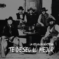 La Reunion Norteña - Te Deseo Lo Mejor (Explicit)