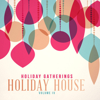 Various Artists - Holiday Gatherings: Holiday House, Vol. 4