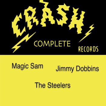 Magic Sam, The Steelers & Jimmy Dobbins - Crash Records Complete