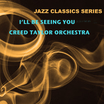 Creed Taylor Orchestra - Jazz Classics Series: I'll Be Seeing You