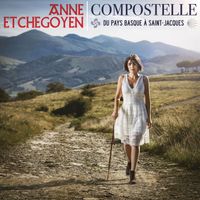 Anne Etchegoyen - Compostelle - Du Pays basque à Saint-Jacques