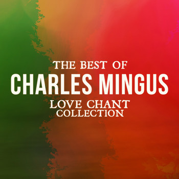 Charles Mingus - The Best Of Charles Mingus (Love Chant Collection)