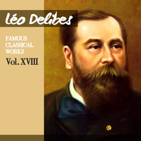 Orchestre de la Société des Concerts du Conservatoire - Léo Delibes: Famous Classical Works, Vol. XVIII