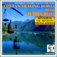 Amadeus - Binaural Nature Sounds for Sleep: Tibetan Healing Bowls with Temple Bells: 120 Minutes Special Edition
