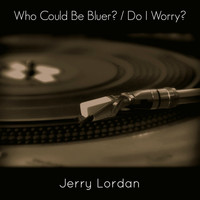 Jerry Lordan - Who Could Be Bluer? / Do I Worry?