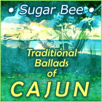 Various Artists - Sugar Bee - Traditional Cajun Ballads