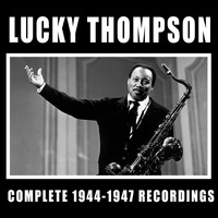 Lucky Thompson - Complete 1944-1947 Recordings