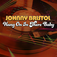 Johnny Bristol - Hang On in There Baby (Rerecorded)