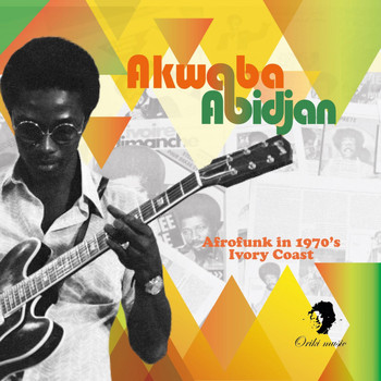 Various Artists - Akwaba Abidjan (Afrofunk in 1970's Ivory Coast)