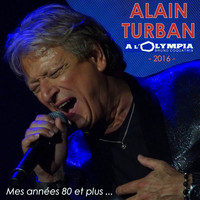 Alain Turban - Mes années 80 et plus... (Olympia 2016)