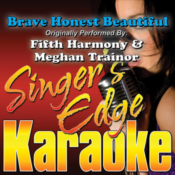 Singer's Edge Karaoke - Brave Honest Beautiful (Originally Performed by Fifth Harmony & Meghan Trainor) [Karaoke Version]