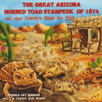 Gerald Jay Markoe - The Great Arizona Horned Toad Stampede of 1874 and Other Creative Songs for Kids