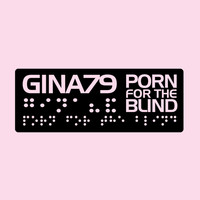 Gina79 - Porn for the Blind (Explicit)