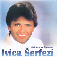 Ivica Šerfezi - Moj Život, Moje Pjesme