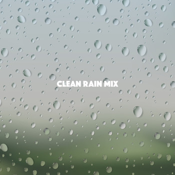 White Noise Research, Sounds of Nature Relaxation and Nature Sounds Artists - Clean Rain Mix