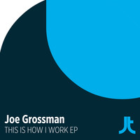 Joe Grossman - This Is How I Work E.P.