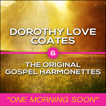 Dorothy Love Coates & The Original Gospel Harmonettes - One Morning Soon