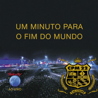 CPM 22 - Um Minuto para o Fim do Mundo (Ao Vivo)