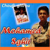 Mohamed Sghir - Choufi ghirou