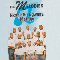The Melodies - Nkabe Ke Ngwana